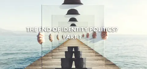 Identity politics is over, here’s what will replace it