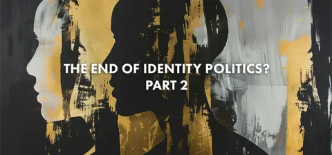 Identity politics is not over, it's going to intensify